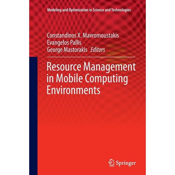 Modeling and Optimization in Science and Technologies: Resource Management in Mobile Computing Environments (Series #3) (Paperback)