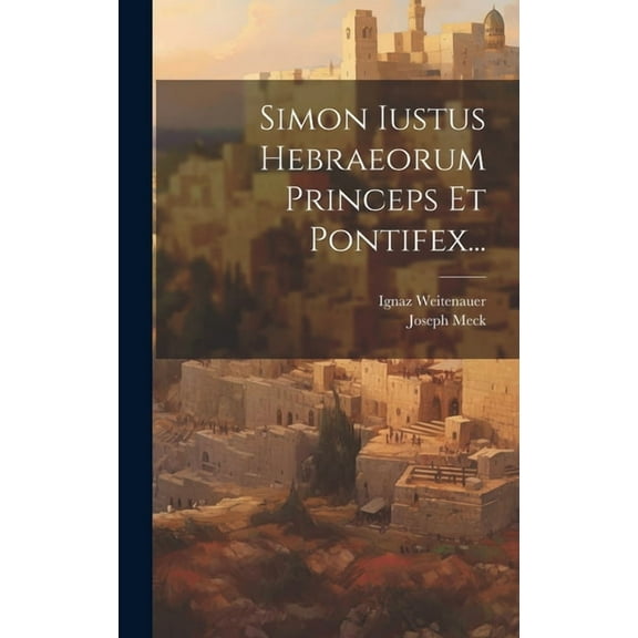 Simon Iustus Hebraeorum Princeps Et Pontifex... (Hardcover)