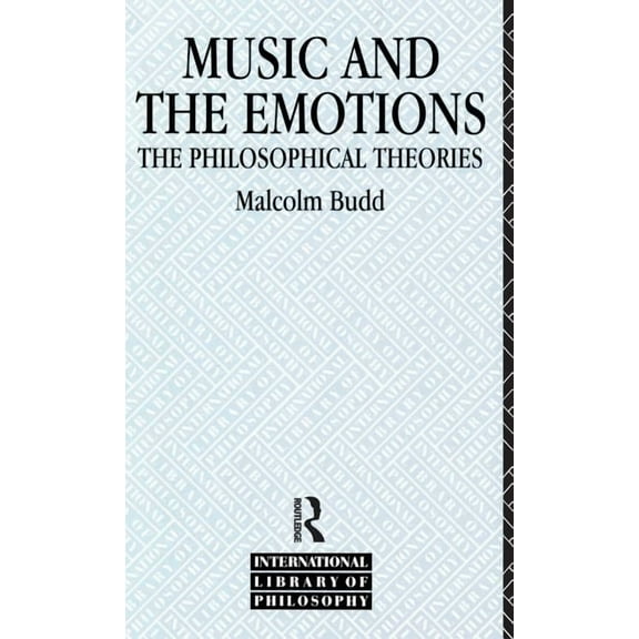 International Library of Philosophy Music and the Emotions: The Philosophical Theories, (Hardcover)