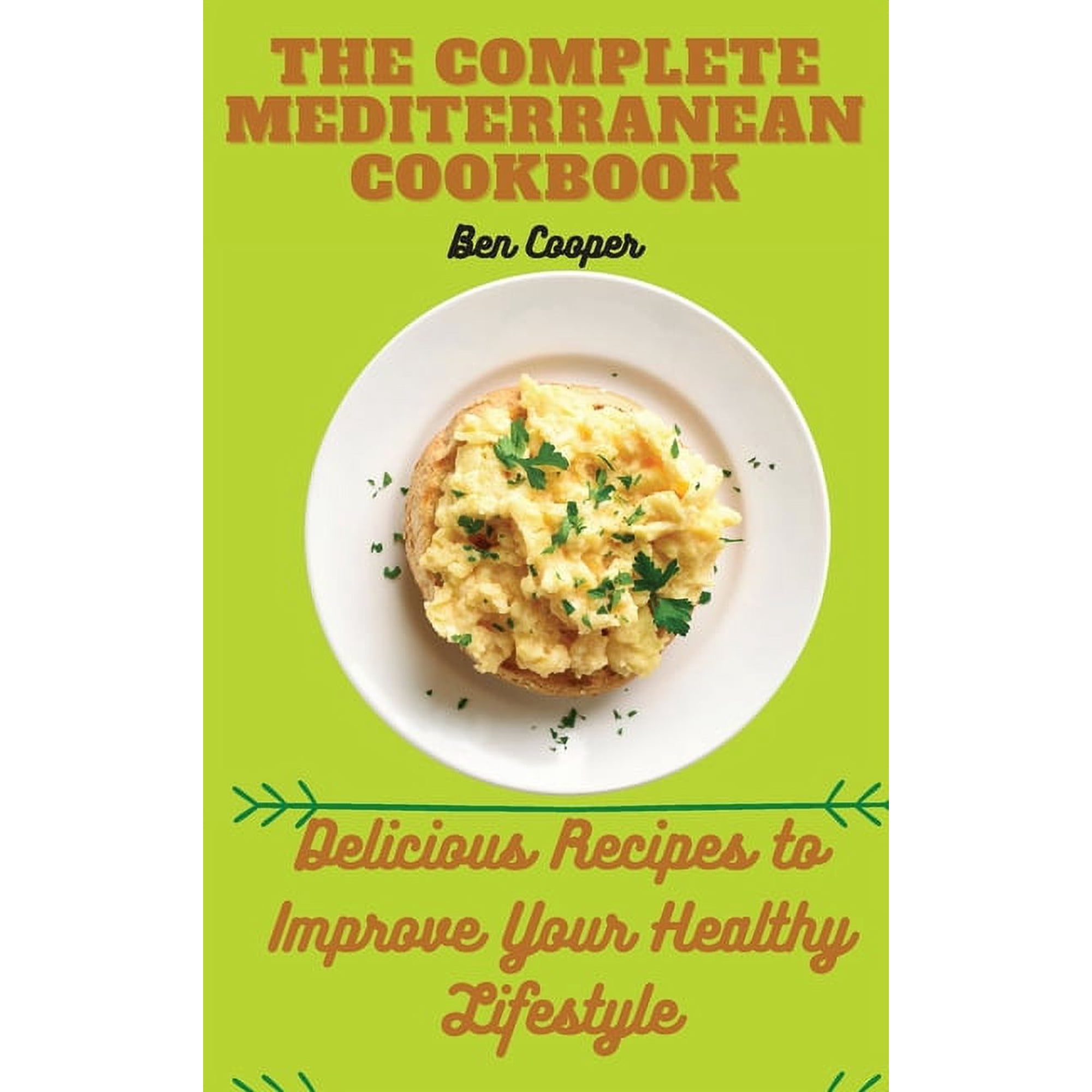 The Complete Mediterranan CookBook: Delicious Recipes to Improve Your Healthy Lifestyle (Hardcover)