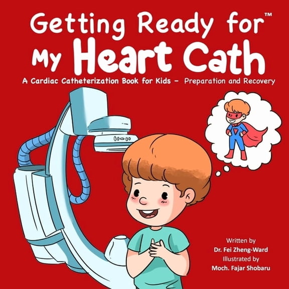 Getting Ready for My Heart Cath: A Cardiac Catheterization Book for Kids - Preparation and Recovery, (Paperback)