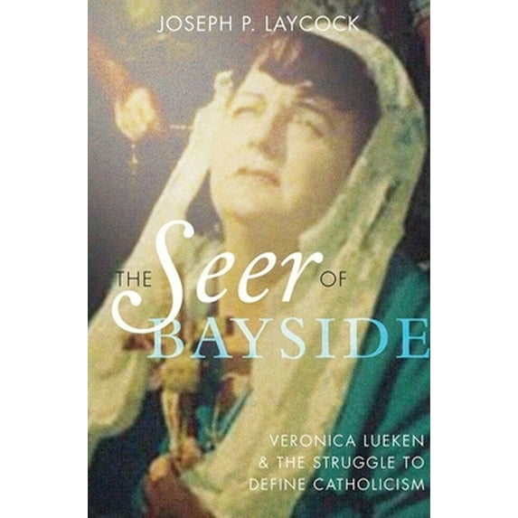 Pre-Owned Seer of Bayside: Veronica Lueken and the Struggle to Define Catholicism (Hardcover) 0199379661 9780199379668