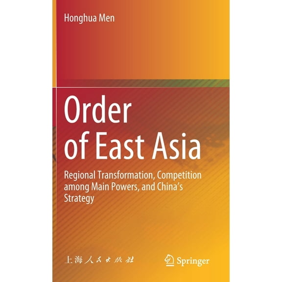 Order of East Asia: Regional Transformation, Competition Among Main Powers, and China's Strategy, (Hardcover)
