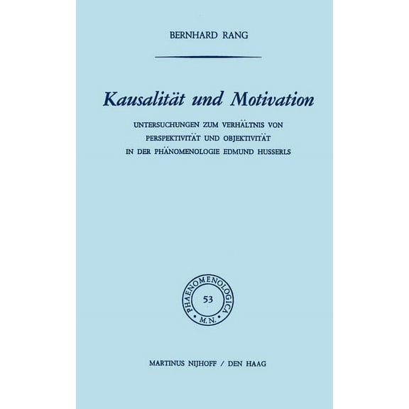 Phaenomenologica KausalitÃ¤t Und Motivation: Untersuchungen Zum VerhÃ¤ltnis Von PerspektivitÃ¤t Und ObjektivitÃ¤t in Der PhÃ¤nomenologie Edmun, Book 53, (Hardcover)