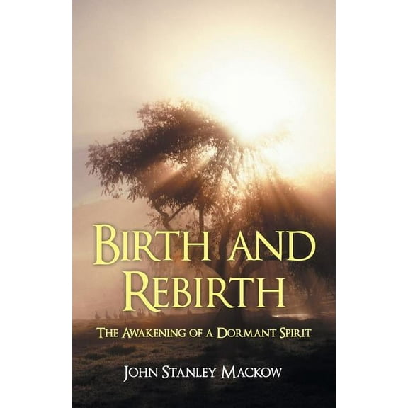 Birth and Rebirth: The Awakening of a Dormant Spirit (Paperback)