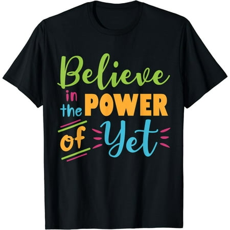 

Growth Mindset Teacher Believe In The Power Of Yet T-Shirt