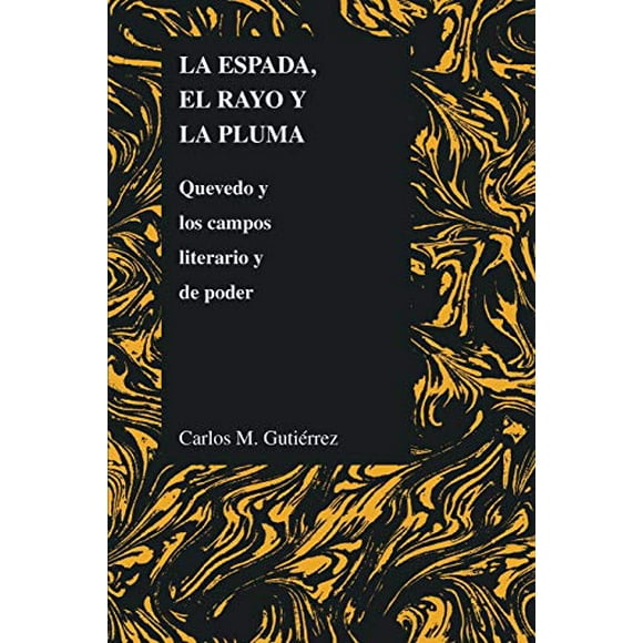 La espada, el rayo y la pluma, Quevedo y los campos literario y de poder (des Études en Littérature Romane) (Édition Espagnole)