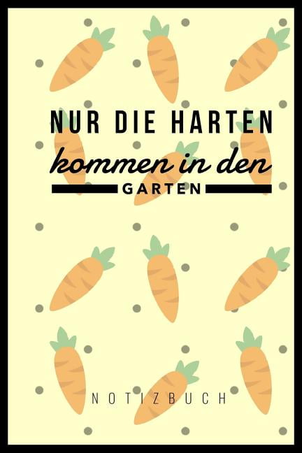 Nur Die Harten Kommen In Den Garten Bedeutung Nur Die Harten Kommen in Den Garten: A5 Notizbuch Blanko - Gartenplaner