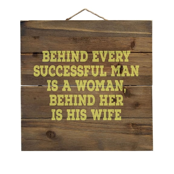 Behind Every Successful Man is a Woman - Decorative REAL WOOD Wall Art - Faux Pallet Look