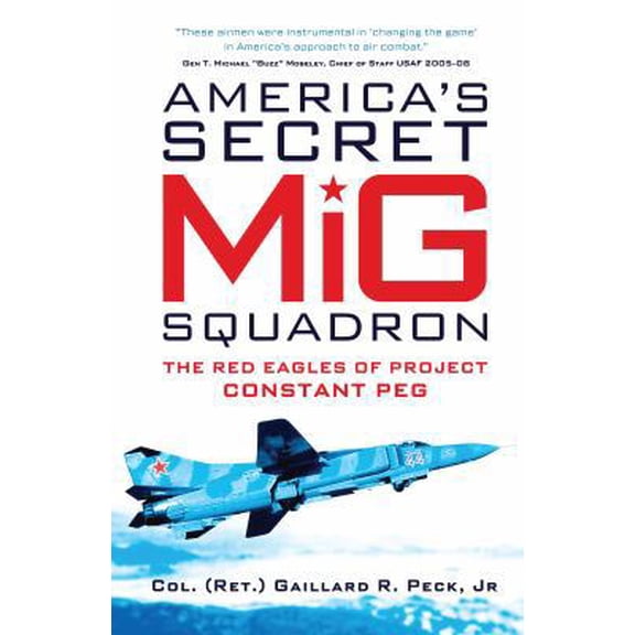 Pre-Owned America's Secret MiG Squadron : The Red Eagles of Project Constant Peg