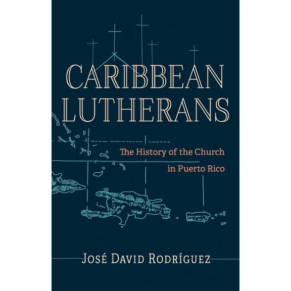 Caribbean Lutherans: The History of the Church in Puerto Rico, (Paperback)