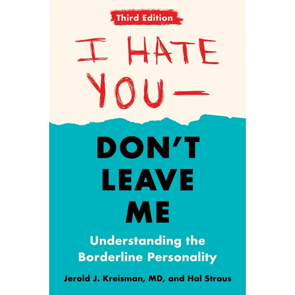 Pre-Owned I Hate You--Don't Leave Me: Third Edition: Understanding the Borderline Personality (Paperback) 0593418492 9780593418499