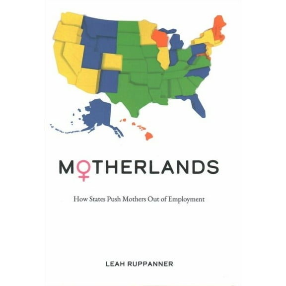 Motherlands : How States Push Mothers Out of Employment (Paperback)