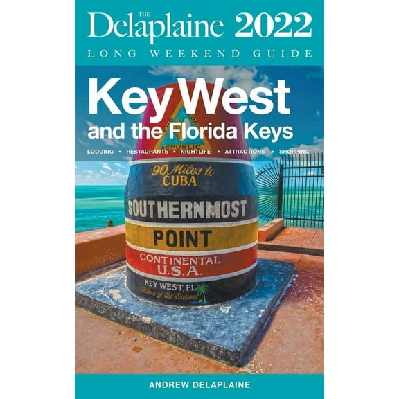 Key West & The Florida Keys - The Delaplaine 2022 Long Weekend Guide, (Paperback)