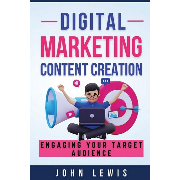 Digital Marketing Content Creation: Engaging Your Target Audience. Mastering Business Communication: The Ultimate Toolki, (Paperback)