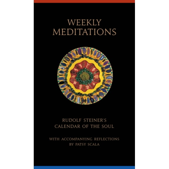 Weekly Meditations: Rudolf Steiner's Calendar of the Soul with Accompanying Reflections, (Paperback)