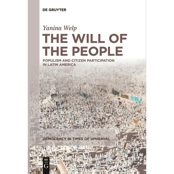 Democracy in Times of Upheaval The Will of the People: Populism and Citizen Participation in Latin America, Book 3, (Paperback)