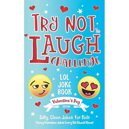 Try Not to Laugh Challenge LOL Joke Book Valentine's Day Edition: Silly, Clean Joke for Kids Funny Valentine Jokes Every Kid Should Know! Ages 6, 7, 8, 9, 10, 11, & 12 Years Old (Paperback)