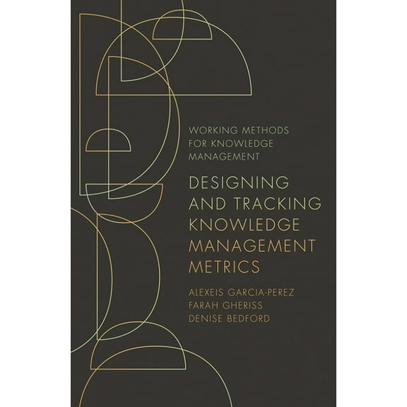 Working Methods for Knowledge Management Designing and Tracking Knowledge Management Metrics, (Paperback)