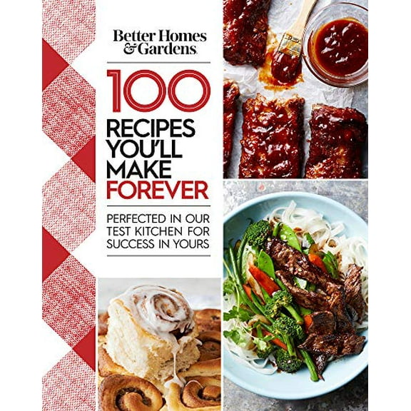 Pre-Owned Better Homes and Gardens 100 Recipes You'll Make Forever: Perfected in Our Test Kitchen for Success in Yours (Hardcover) 054497722X 9780544977228