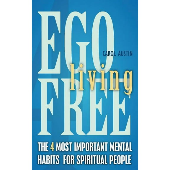 Ego Free Living : The 4 Most Important Mental Habits For Spiritual People (Paperback)