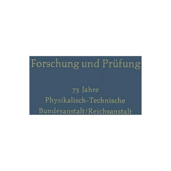 Forschung Und Prüfung: 75 Jahre Physikalisch-Technische, Bundesanstalt/Reichsanstalt, (Paperback)