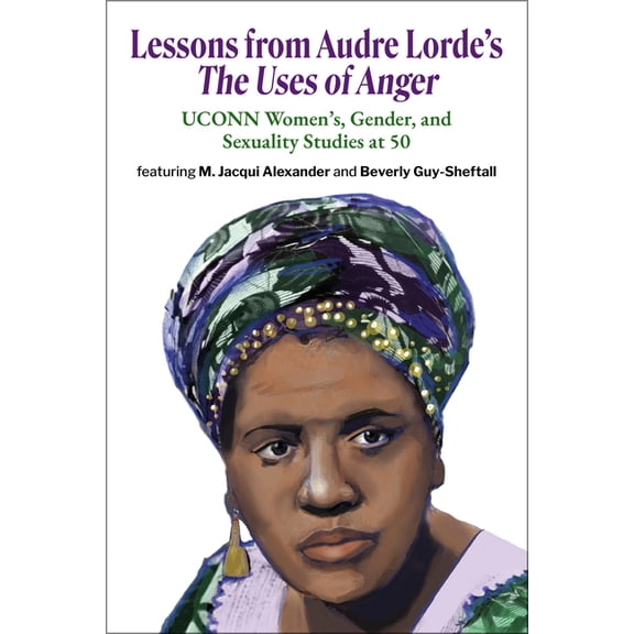 Lessons from Audre Lorde's The Uses of Anger: UCONN Women's, Gender and Sexuality Studies at 50, (Paperback)