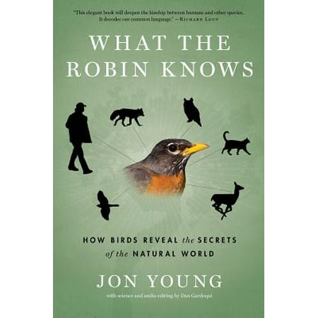What the Robin Knows : How Birds Reveal the Secrets of the Natural (Best Ron In The World)