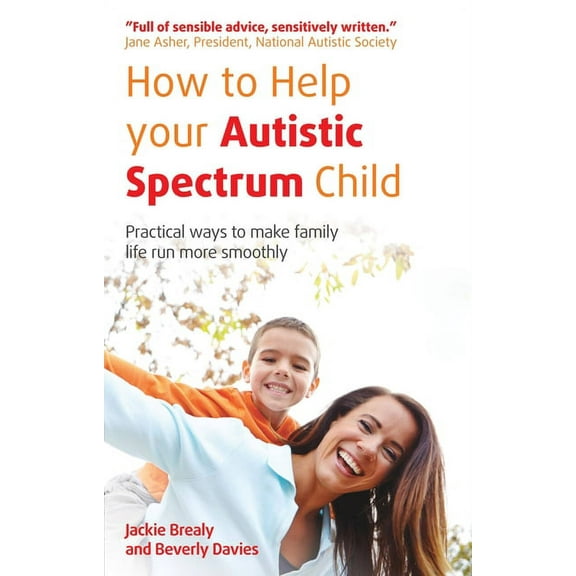 How to Help Your Autistic Spectrum Child: Practical Ways to Make Family Life Run More Smoothly, (Paperback)