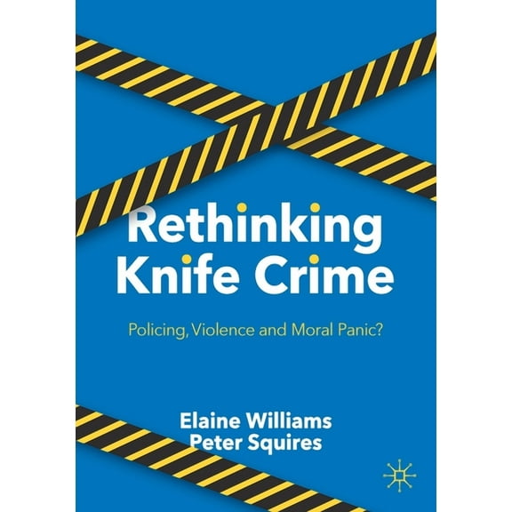 Rethinking Knife Crime: Policing, Violence and Moral Panic?, (Paperback)
