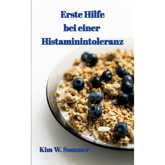 Erste Hilfe bei einer Histaminintoleranz: Histamin-Intoleranz, Histaminunverträglichkeit, (Paperback)