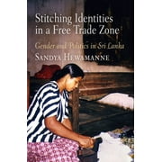 Contemporary Ethnography: Stitching Identities in a Free Trade Zone: Gender and Politics in Sri Lanka (Paperback)