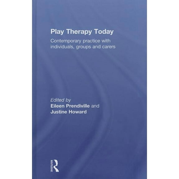Play Therapy Today: Contemporary Practice with Individuals, Groups and Carers, (Hardcover)