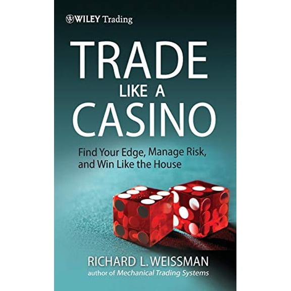 Pre-Owned Trade Like a Casino: Find Your Edge, Manage Risk, and Win Like the House: 530 (Wiley Trading) Paperback