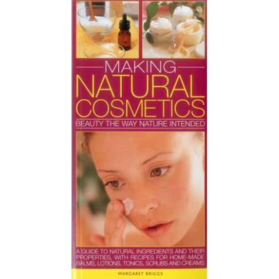Pre-Owned Making Natural Cosmetics: Beauty the Way Nature Intended: A Guide to Natural Ingredients and Their Properties, with Recipes for Home-Made Balms, Lotio (Paperback) 0857231618 9780857231611