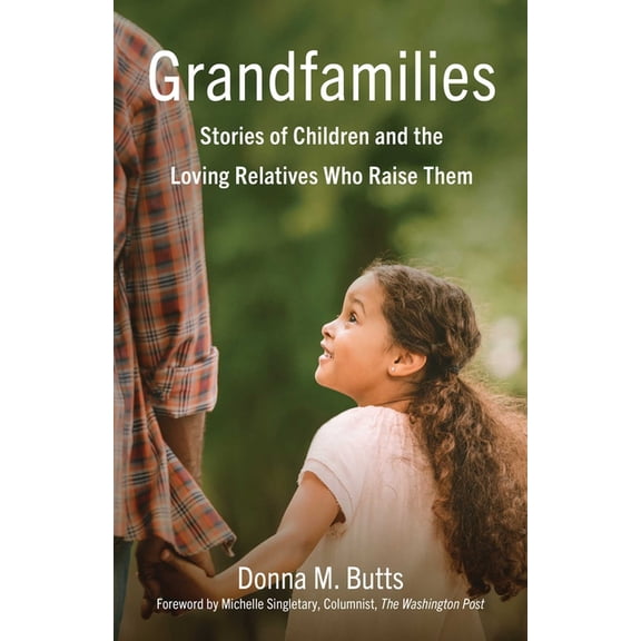 Grandfamilies: Stories of Children and the Loving Relatives Who Raise Them, (Paperback)