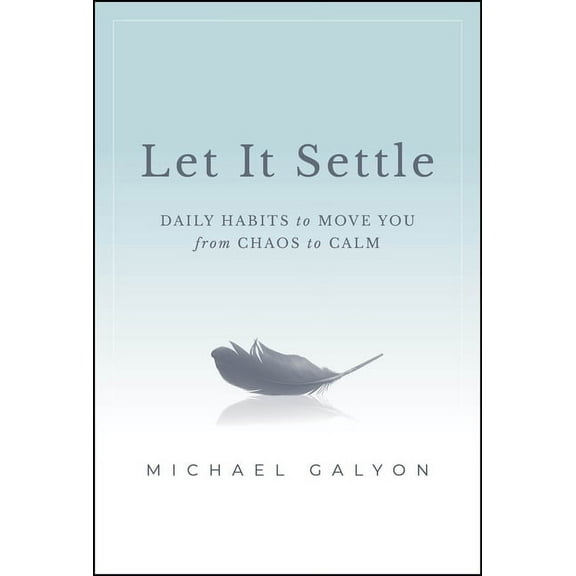 Let It Settle: Daily Habits to Move You from Chaos to Calm, (Hardcover)
