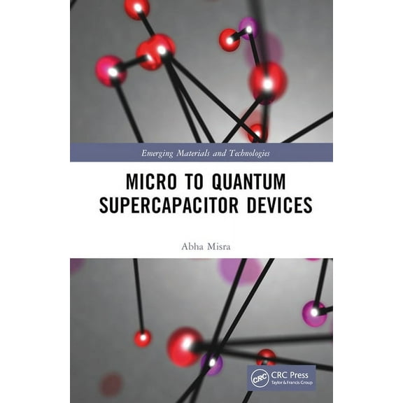 Emerging Materials and Technologies Micro to Quantum Supercapacitor Devices, (Hardcover)