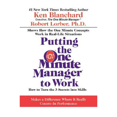Putting the One Minute Manager to Work : How to Turn the 3 Secrets Into