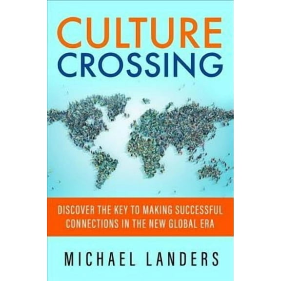 Culture Crossing : Discover the Key to Making Successful Connections in the New Global Era (Paperback)