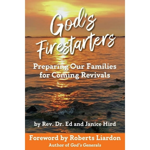 God's Firestarters: Preparing Our Families for Coming Revivals, (Paperback)
