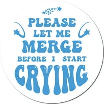 Magnet Me Up Blue Please Let Me Merge Before I Start Crying Magnet Decal, 5 Inch, Heavy Duty Automotive Magnet for Car Truck SUV Or Any Other Magnetic Surface