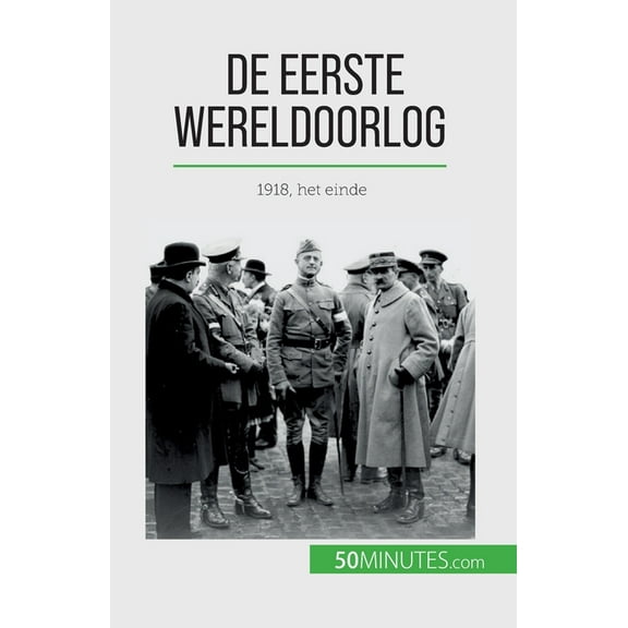 De Eerste Wereldoorlog (Volume 3): 1918, het einde, (Paperback)