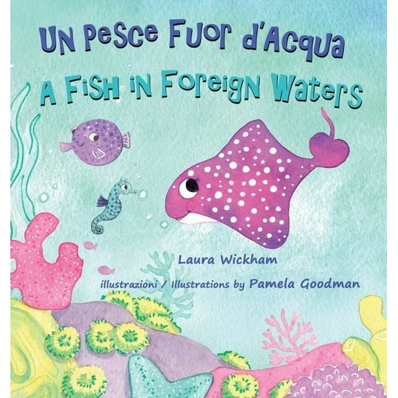 Un Pesce Fuor d'Acqua - A Fish in Foreign Waters: A picture book about bilingualism, immigration and friendship, (Hardcover)