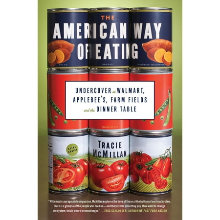 The American Way of Eating : Undercover at Walmart Applebee s Farm Fields and the Dinner Table (Hardcover)