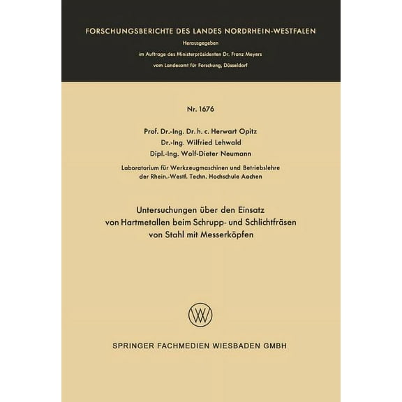 Forschungsberichte Des Landes Nordrhein- Untersuchungen Über Den Einsatz Von Hartmetallen Beim Schrupp- Und Schlichtfräsen Von Stahl Mit Messerköpfen, Book 1676, (Paperback)