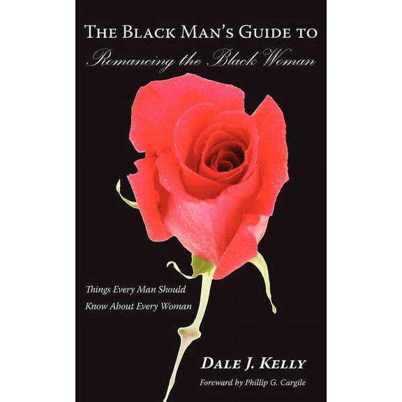 The Black Man's Guide to Romancing the Black Woman: Things Every Man Should Know About Every Woman, (Paperback)