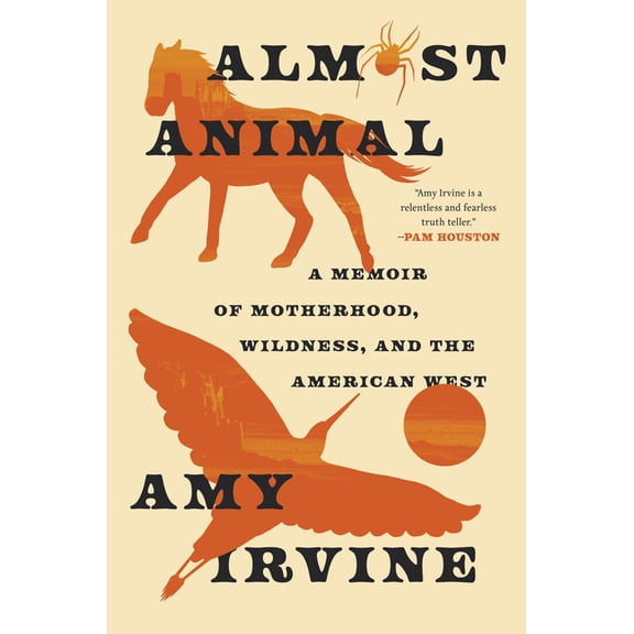 Almost Animal: A Memoir of Motherhood, Wildness, and the American West, (Hardcover)