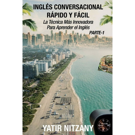 InglÃ©s Conversacional Rapido y Facil InglÃ©s Conversacional Rapido y Facil - Parte I: La Tecnica Mas Innovadora Para Aprender el InglÃ©s, Book 1, (Paperback)