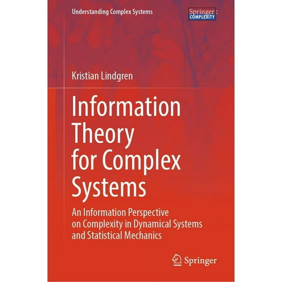 Understanding Complex Systems Information Theory for Complex Systems: An Information Perspective on Complexity in Dynamical Systems and Statistical Me, (Hardcover)